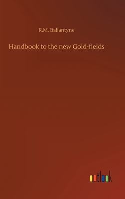 Handbook to the new Gold-fields 3752371471 Book Cover