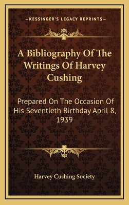 A Bibliography Of The Writings Of Harvey Cushin... 1164473506 Book Cover