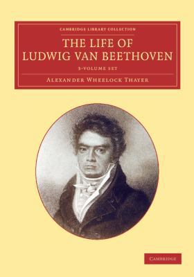 The Life of Ludwig Van Beethoven 3 Volume Set 1108064760 Book Cover