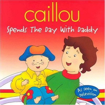 Caillou Spends the Day With Daddy (Clubhouse USA) 289450523X Book Cover