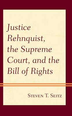 Justice Rehnquist, the Supreme Court, and the B... 1498568858 Book Cover