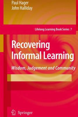 Recovering Informal Learning: Wisdom, Judgement... 1402053452 Book Cover