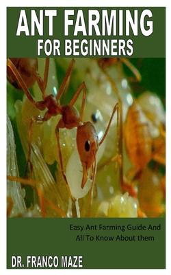 Ant Farming for Beginners: Easy Ant Farming Gui... B0BLFT2M8S Book Cover