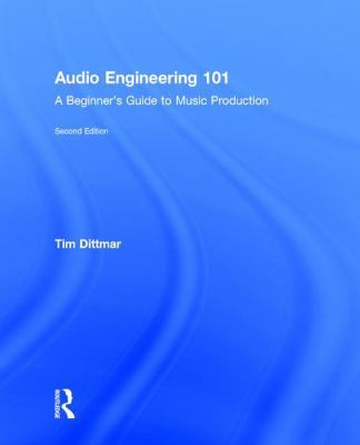 Audio Engineering 101: A Beginner's Guide to Mu... 1138658766 Book Cover