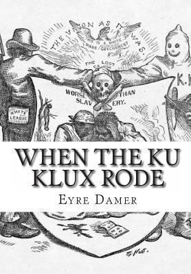 When The Ku Klux Rode 1453805621 Book Cover