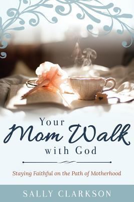 Your Mom Walk with God: Staying Faithful on the... 1888692316 Book Cover