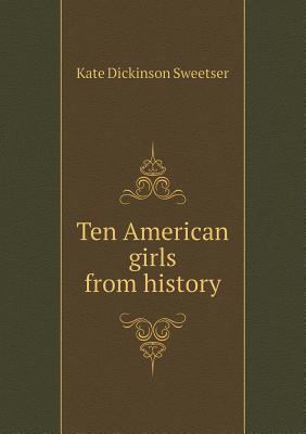 Ten American girls from history 5518755880 Book Cover