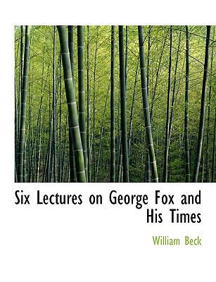 Six Lectures on George Fox and His Times [Large Print] 0554732467 Book Cover