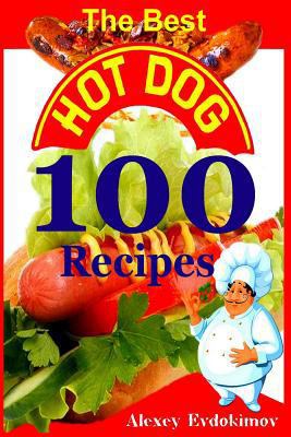 The Best Hot Dog 100 Recipes 1497569486 Book Cover