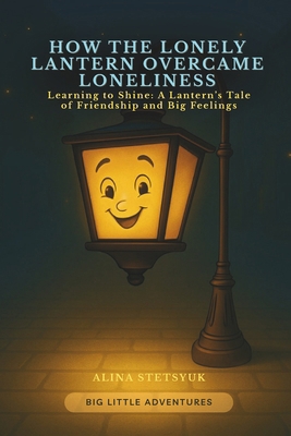 How the Lonely Lantern Overcame Loneliness: Lea... 1806890100 Book Cover