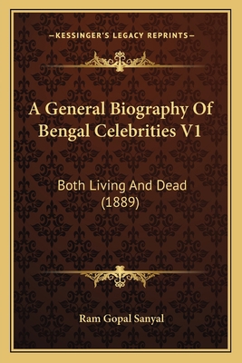 A General Biography Of Bengal Celebrities V1: B... 1164527339 Book Cover