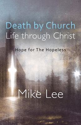 Death by Church, Life Through Christ: Hope for ... 1631321846 Book Cover