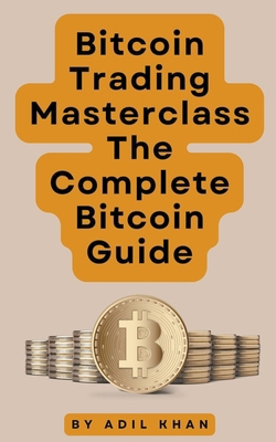 Bitcoin Trading Masterclass: The Complete Bitco... B0CYJN1P4G Book Cover