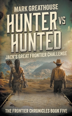 Hunter Vs. Hunted: Jack's Great Frontier Challenge 1965596711 Book Cover