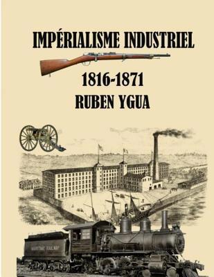 Impérialisme Industriel: 1816-1871 [French] 1081272783 Book Cover