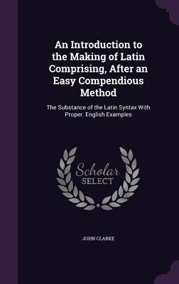 An Introduction to the Making of Latin Comprisi... 1358004854 Book Cover