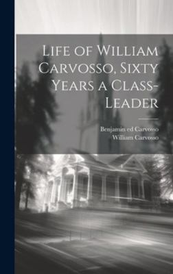 Life of William Carvosso, Sixty Years a Class-l... 1019763876 Book Cover