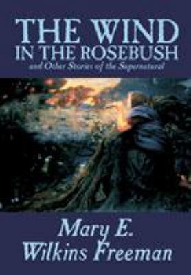 The Wind in the Rosebush, and Other Stories of ... 1592245706 Book Cover