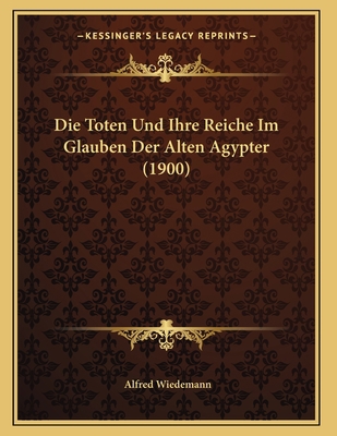 Die Toten Und Ihre Reiche Im Glauben Der Alten ... [German] 1168007291 Book Cover