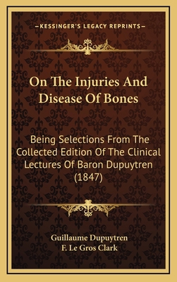 On The Injuries And Disease Of Bones: Being Sel... 1165058006 Book Cover