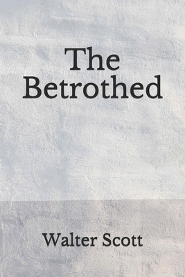 The Betrothed: (Aberdeen Classics Collection) B08FP9R4T8 Book Cover