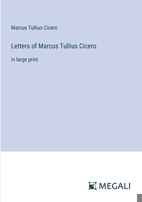 Letters of Marcus Tullius Cicero: in large print 338702276X Book Cover