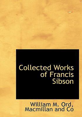 Collected Works of Francis Sibson 1140385461 Book Cover