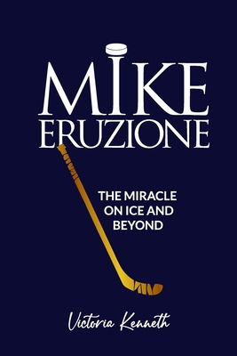 Mike Eruzione: The Miracle on Ice and Beyond            Book Cover