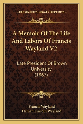 A Memoir Of The Life And Labors Of Francis Wayl... 1164538837 Book Cover