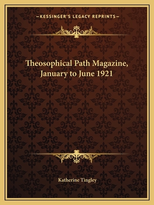 Theosophical Path Magazine, January to June 1921 1162626054 Book Cover