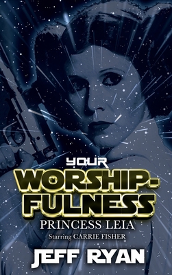 Your Worshipfulness, Princess Leia: Starring Ca... 1626016607 Book Cover