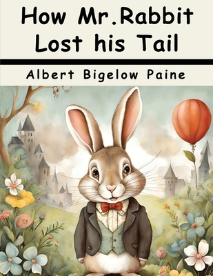 How Mr.Rabbit Lost his Tail 1836577001 Book Cover
