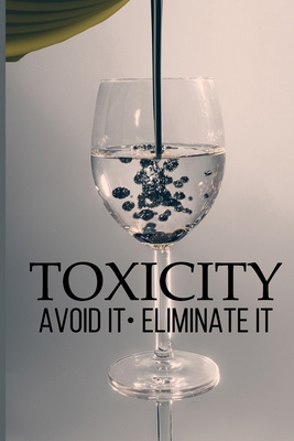Toxicity: Avoid It; Eliminate It B086Y39JBQ Book Cover