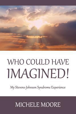 Who Could Have Imagined!: My Stevens-Johnson Sy... 1633371891 Book Cover