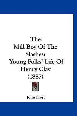 The Mill Boy Of The Slashes: Young Folks' Life ... 112099571X Book Cover