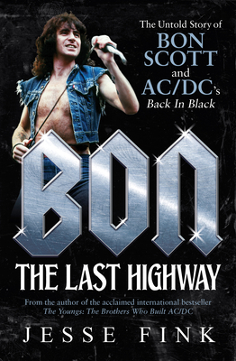 Bon: The Last Highway: The Untold Story of Bon ... 1770414096 Book Cover