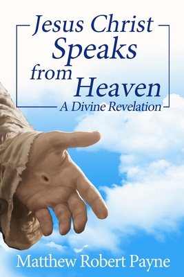 Jesus Christ Speaks from Heaven: A Divine Revel... 1648302726 Book Cover