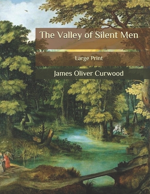 The Valley of Silent Men: Large Print B089M2FSKQ Book Cover