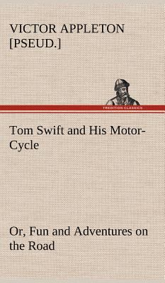 Tom Swift and His Motor-Cycle, or, Fun and Adve... 3849176711 Book Cover