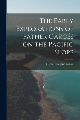 The Early Explorations of Father Garcés on the ... 101686390X Book Cover