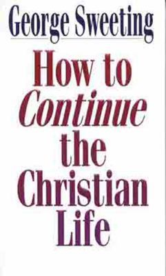 How to Continue the Christian Life: A Step Beyo... 0802435874 Book Cover