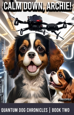 Calm Down Archie!: The Quantum Dog Chronicles -... B0CHL96XHQ Book Cover