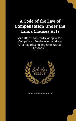 A Code of the Law of Compensation Under the Lan... 1360884971 Book Cover