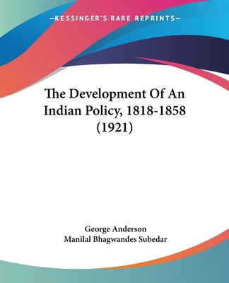 The Development Of An Indian Policy, 1818-1858 ... 1104249693 Book Cover