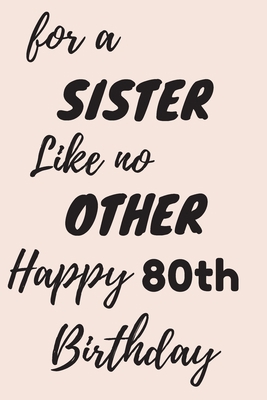 For a Sister Like no Other Happy 80th Birthday:... 1701866706 Book Cover