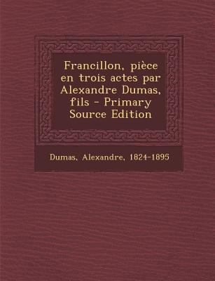 Francillon, Pi?ce En Trois Actes Par Alexandre ... [French] 1293037966 Book Cover