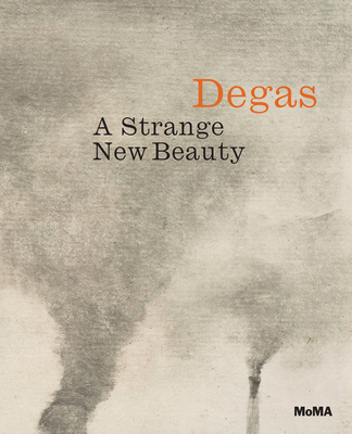 Edgar Degas: A Strange New Beauty 1633450058 Book Cover