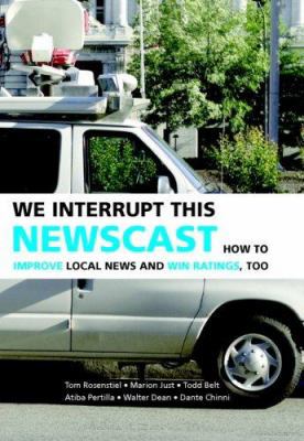 We Interrupt This Newscast: How to Improve Loca... 0521691540 Book Cover