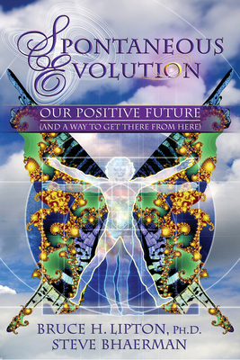 Spontaneous Evolution: Our Positive Future (and... 1401926312 Book Cover