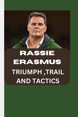 Rassie Erasmus; Triumph, Trail and Tactics: Ras... B0CVH96FHW Book Cover